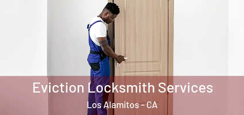  Eviction Locksmith Services Los Alamitos - CA